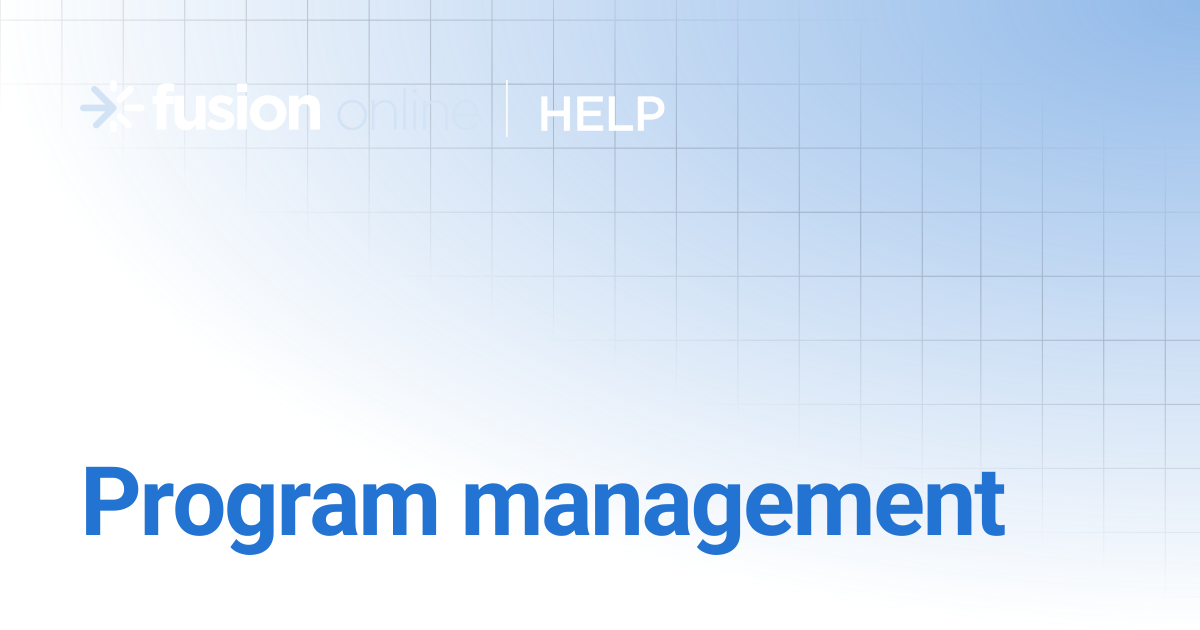 Program management | Fusion Online Help Center