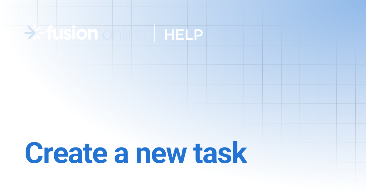 Create a new task | Fusion Online Help Center